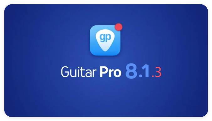 GuitarPro发布8.1.3新版！所有GP8用户均可免费升级
